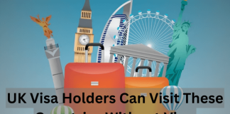 UK Visa Holders Can Visit These Countries Without Visa